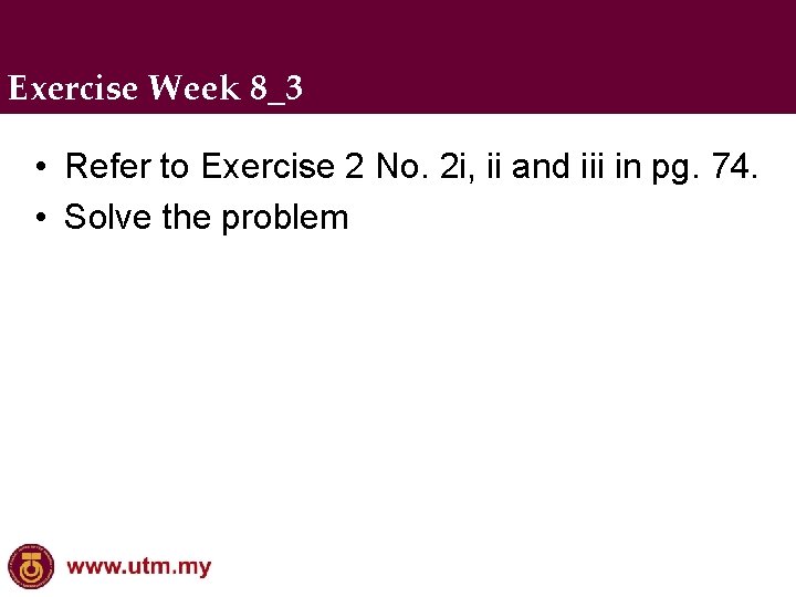 Exercise Week 8_3 • Refer to Exercise 2 No. 2 i, ii and iii
