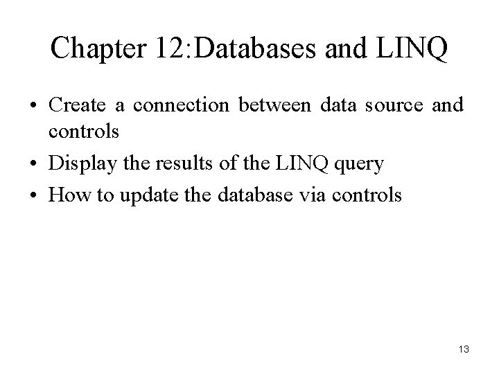 Chapter 12: Databases and LINQ • Create a connection between data source and controls