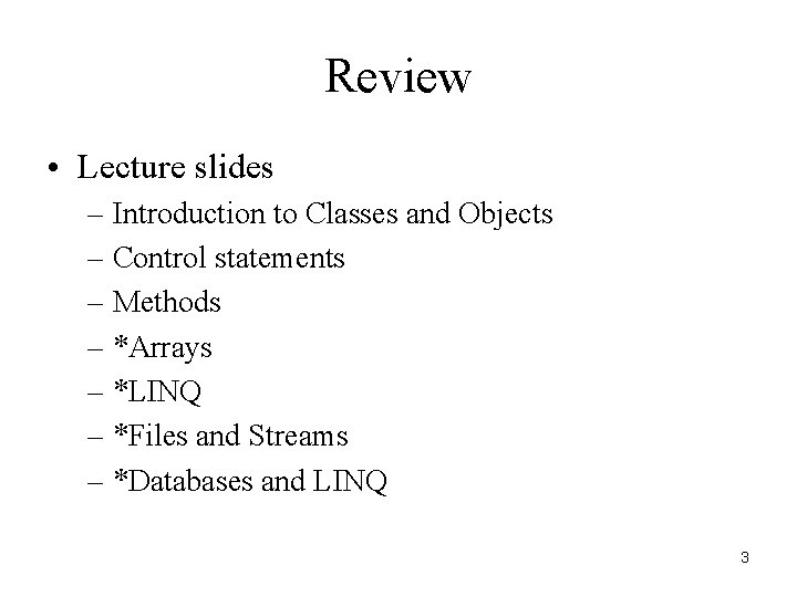 Review • Lecture slides – Introduction to Classes and Objects – Control statements –