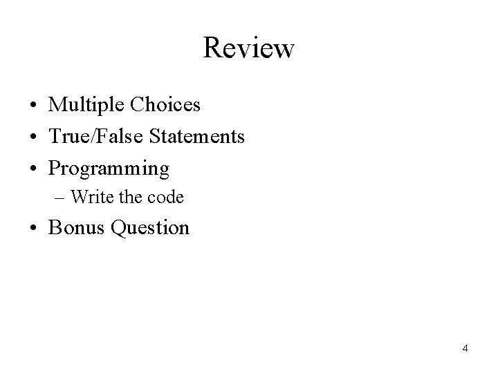 Review • Multiple Choices • True/False Statements • Programming – Write the code •