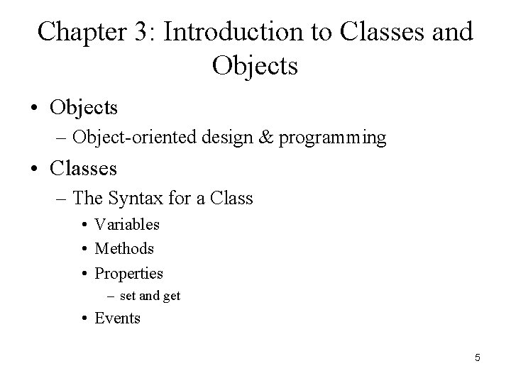 Chapter 3: Introduction to Classes and Objects • Objects – Object-oriented design & programming