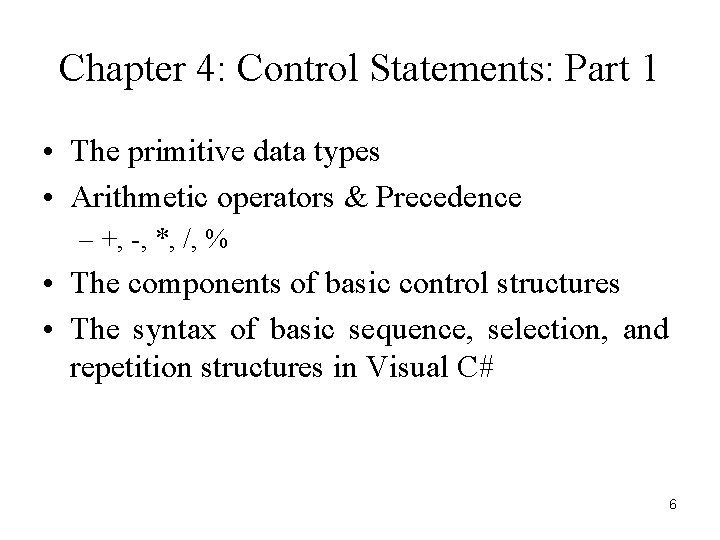 Chapter 4: Control Statements: Part 1 • The primitive data types • Arithmetic operators