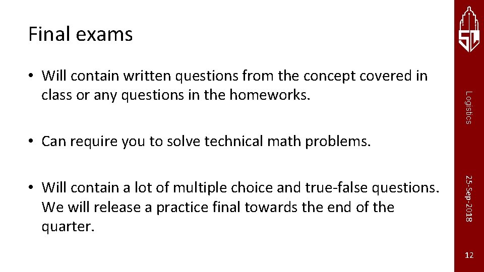 Final exams Logistics • Will contain written questions from the concept covered in class