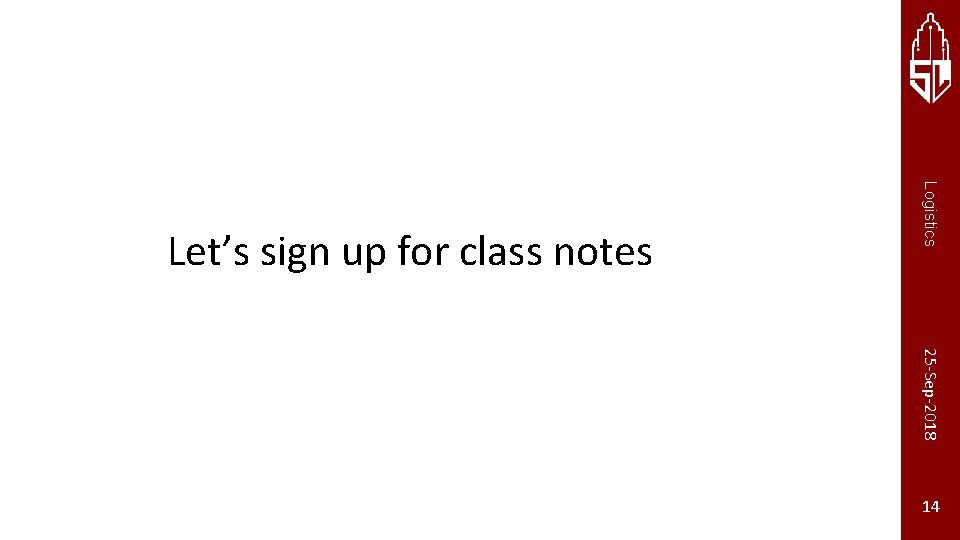 Logistics Let’s sign up for class notes 25 -Sep-2018 Stanford University 14 