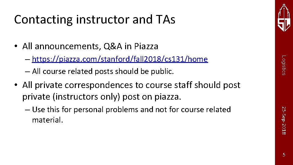 Contacting instructor and TAs • All announcements, Q&A in Piazza Logistics – https: //piazza.