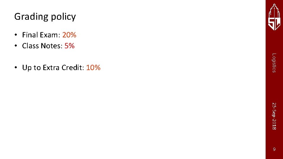 Grading policy • Final Exam: 20% • Class Notes: 5% Logistics • Up to