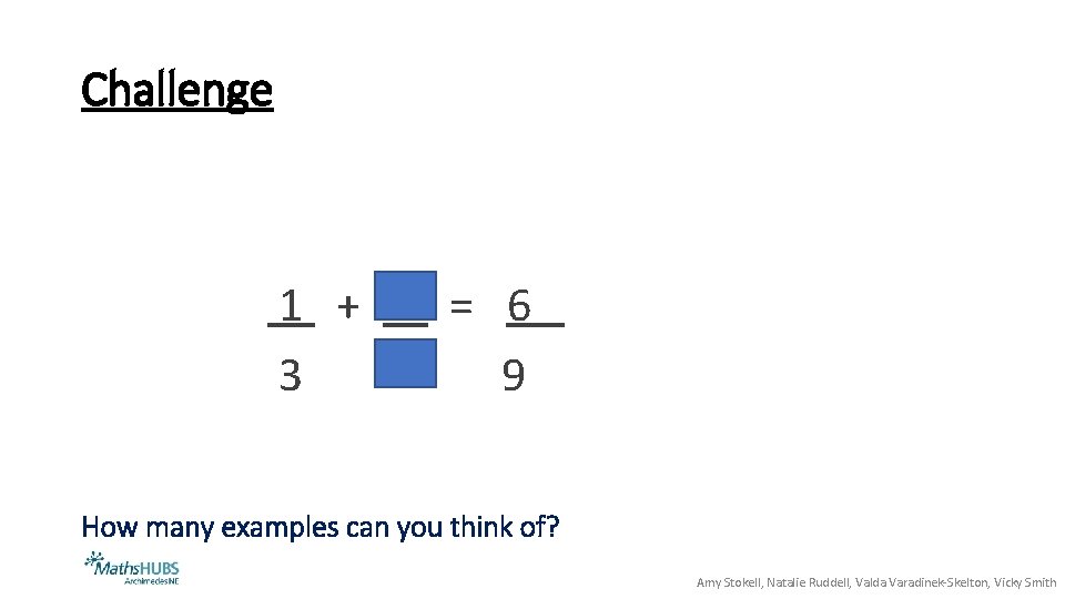 Challenge 1 + 3 = 6 9 How many examples can you think of?