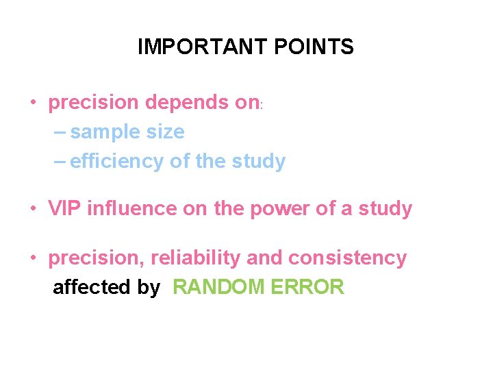 IMPORTANT POINTS • precision depends on: – sample size – efficiency of the study