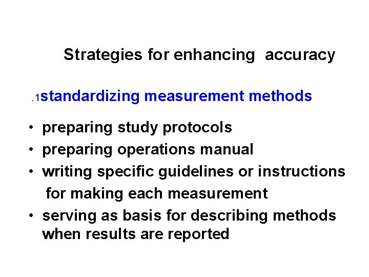 Strategies for enhancing accuracy. 1 standardizing measurement methods • preparing study protocols • preparing