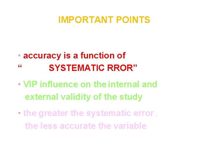 IMPORTANT POINTS • accuracy is a function of “ SYSTEMATIC RROR” • VIP influence