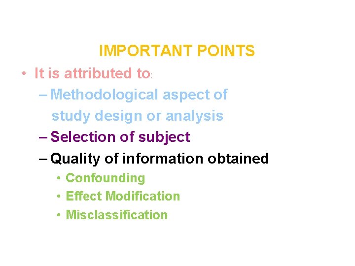 IMPORTANT POINTS • It is attributed to: – Methodological aspect of study design or