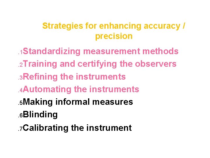 Strategies for enhancing accuracy / precision . 1 Standardizing measurement methods. 2 Training and
