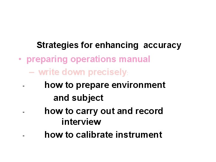 Strategies for enhancing accuracy • preparing operations manual – write down precisely: how to