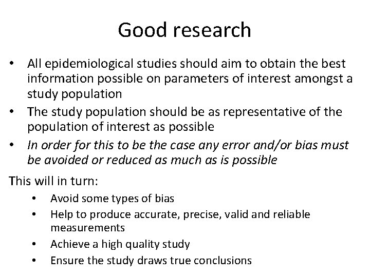 Good research • All epidemiological studies should aim to obtain the best information possible