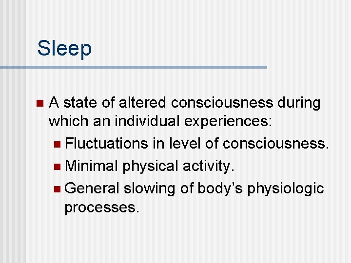 Sleep n A state of altered consciousness during which an individual experiences: n Fluctuations