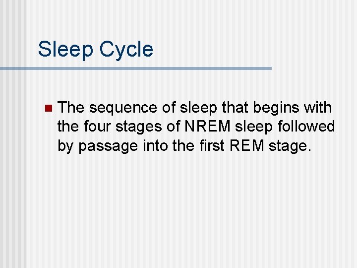 Sleep Cycle n The sequence of sleep that begins with the four stages of