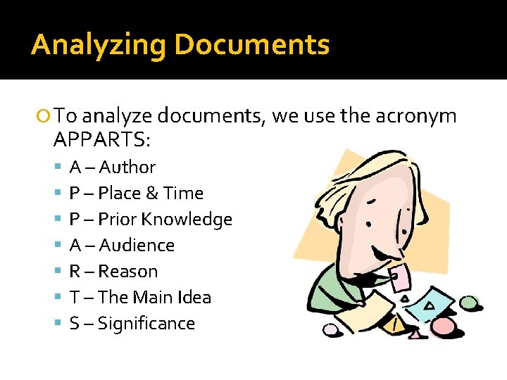 Analyzing Documents To analyze documents, we use the acronym APPARTS: A – Author P Analyzing Documents To analyze documents, we use the acronym APPARTS: A – Author P