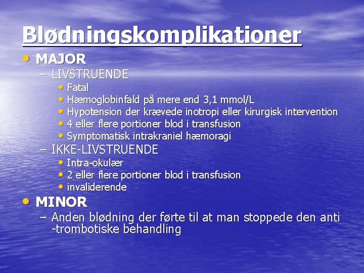 Blødningskomplikationer • MAJOR – LIVSTRUENDE • Fatal • Hæmoglobinfald på mere end 3, 1