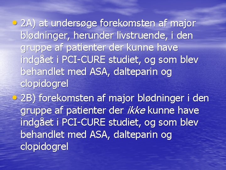  • 2 A) at undersøge forekomsten af major blødninger, herunder livstruende, i den