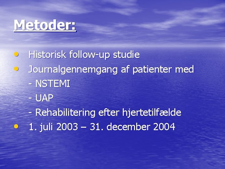 Metoder: • Historisk follow-up studie • Journalgennemgang af patienter med • - NSTEMI -