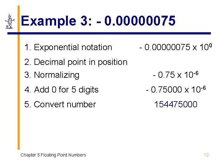 Example 3: - 0. 00000075 1. Exponential notation 2. Decimal point in position 3. Example 3: - 0. 00000075 1. Exponential notation 2. Decimal point in position 3.
