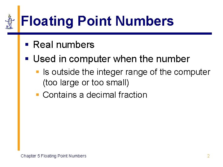 Floating Point Numbers § Real numbers § Used in computer when the number § Floating Point Numbers § Real numbers § Used in computer when the number §