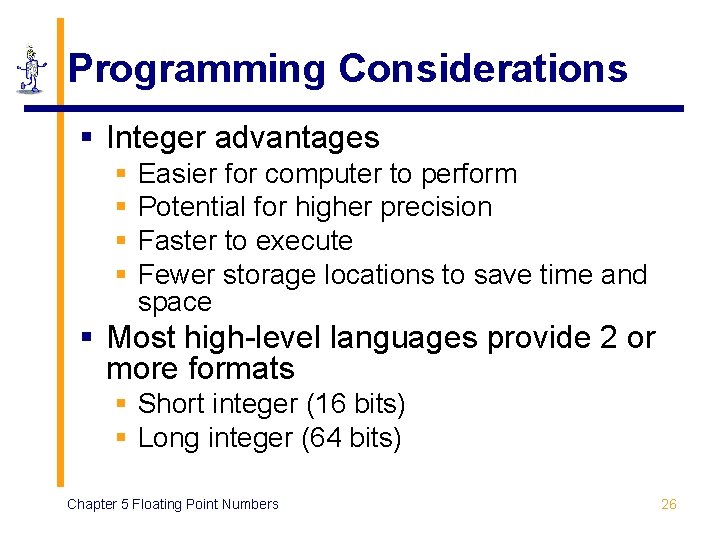 Programming Considerations § Integer advantages § § Easier for computer to perform Potential for Programming Considerations § Integer advantages § § Easier for computer to perform Potential for