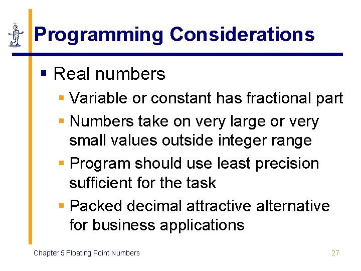 Programming Considerations § Real numbers § Variable or constant has fractional part § Numbers Programming Considerations § Real numbers § Variable or constant has fractional part § Numbers