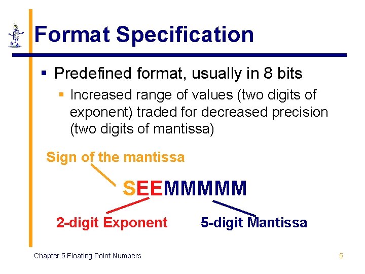 Format Specification § Predefined format, usually in 8 bits § Increased range of values Format Specification § Predefined format, usually in 8 bits § Increased range of values