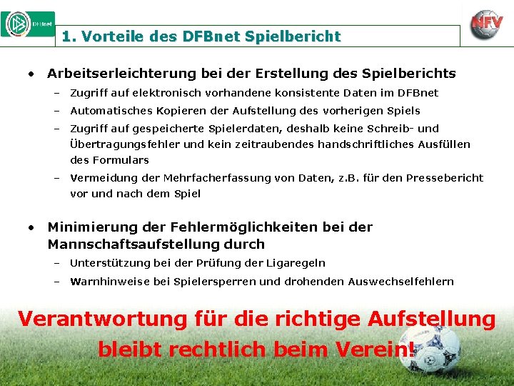 1. Vorteile des DFBnet Spielbericht • Arbeitserleichterung bei der Erstellung des Spielberichts – Zugriff