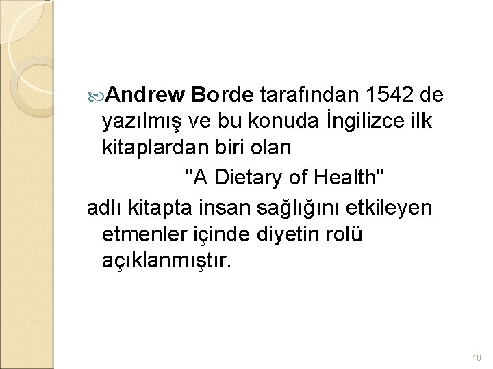  Andrew Borde tarafından 1542 de yazılmış ve bu konuda İngilizce ilk kitaplardan biri