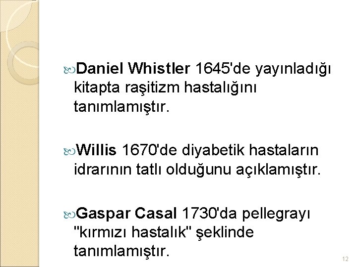  Daniel Whistler 1645'de yayınladığı kitapta raşitizm hastalığını tanımlamıştır. Willis 1670'de diyabetik hastaların idrarının