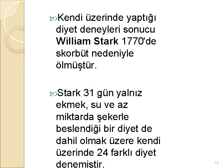  Kendi üzerinde yaptığı diyet deneyleri sonucu William Stark 1770'de skorbüt nedeniyle ölmüştür. Stark