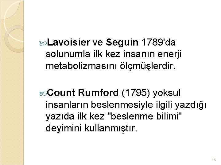  Lavoisier ve Seguin 1789'da solunumla ilk kez insanın enerji metabolizmasını ölçmüşlerdir. Count Rumford