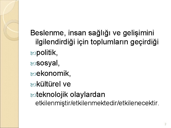 Beslenme, insan sağlığı ve gelişimini ilgilendirdiği için toplumların geçirdiği politik, sosyal, ekonomik, kültürel ve