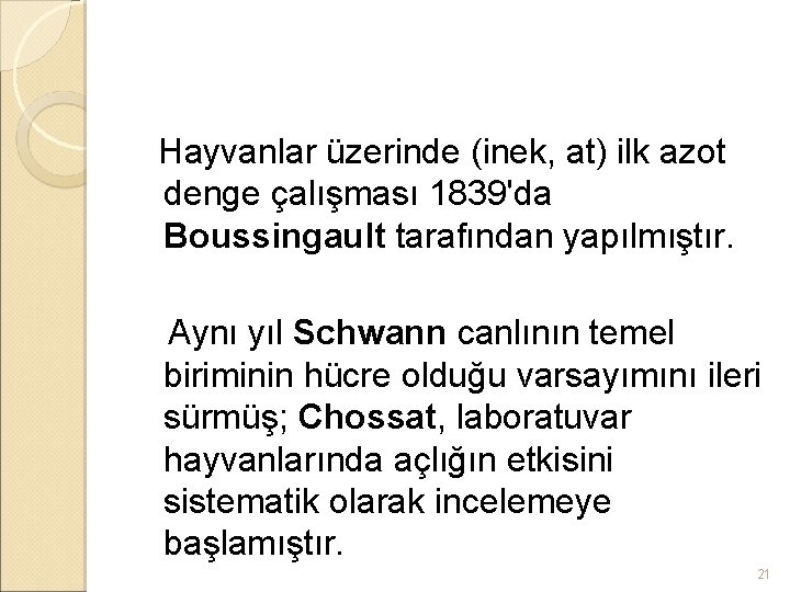 Hayvanlar üzerinde (inek, at) ilk azot denge çalışması 1839'da Boussingault tarafından yapılmıştır. Aynı yıl