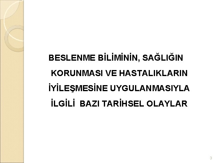 BESLENME BİLİMİNİN, SAĞLIĞIN KORUNMASI VE HASTALIKLARIN İYİLEŞMESİNE UYGULANMASIYLA İLGİLİ BAZI TARİHSEL OLAYLAR 3 