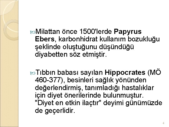  Milattan önce 1500'lerde Papyrus Ebers, karbonhidrat kullanım bozukluğu şeklinde oluştuğunu düşündüğü diyabetten söz