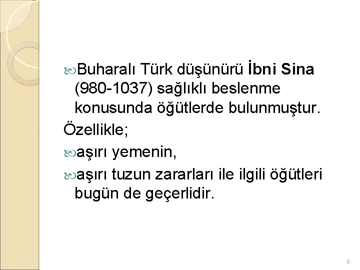  Buharalı Türk düşünürü İbni Sina (980 -1037) sağlıklı beslenme konusunda öğütlerde bulunmuştur. Özellikle;