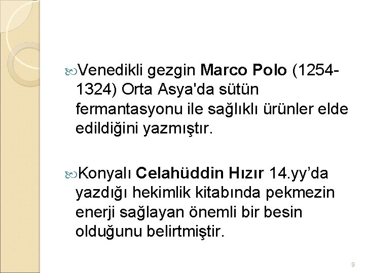  Venedikli gezgin Marco Polo (12541324) Orta Asya'da sütün fermantasyonu ile sağlıklı ürünler elde