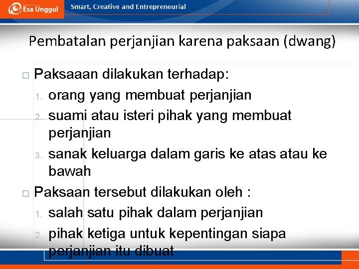 Pembatalan perjanjian karena paksaan (dwang) Paksaaan dilakukan terhadap: 1. orang yang membuat perjanjian 2.