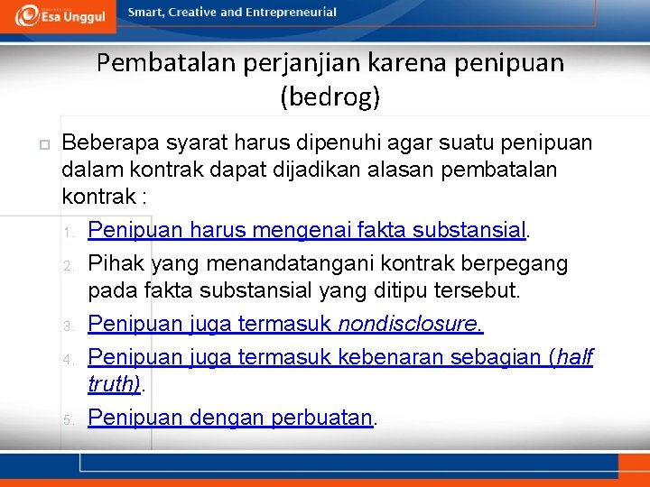 Pembatalan perjanjian karena penipuan (bedrog) Beberapa syarat harus dipenuhi agar suatu penipuan dalam kontrak