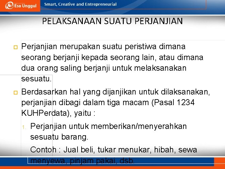 PELAKSANAAN SUATU PERJANJIAN Perjanjian merupakan suatu peristiwa dimana seorang berjanji kepada seorang lain, atau