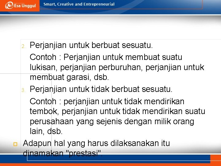 Perjanjian untuk berbuat sesuatu. Contoh : Perjanjian untuk membuat suatu lukisan, perjanjian perburuhan, perjanjian