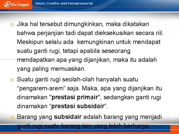  Jika hal tersebut dimungkinkan, maka dikatakan bahwa perjanjian tadi dapat dieksekusikan secara riil.