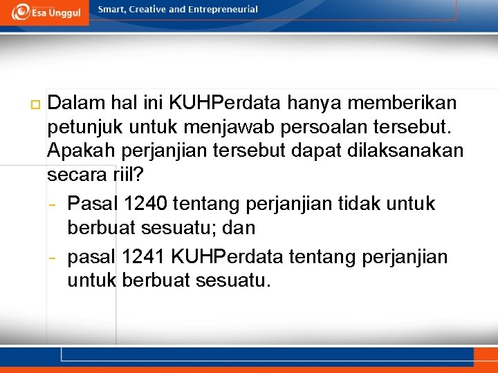  Dalam hal ini KUHPerdata hanya memberikan petunjuk untuk menjawab persoalan tersebut. Apakah perjanjian