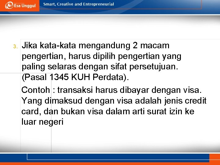 3. Jika kata-kata mengandung 2 macam pengertian, harus dipilih pengertian yang paling selaras dengan