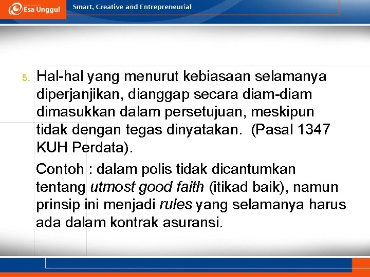 5. Hal-hal yang menurut kebiasaan selamanya diperjanjikan, dianggap secara diam-diam dimasukkan dalam persetujuan, meskipun