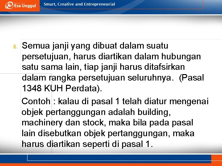 6. Semua janji yang dibuat dalam suatu persetujuan, harus diartikan dalam hubungan satu sama