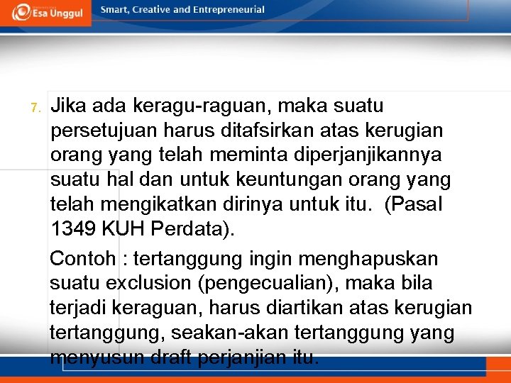 7. Jika ada keragu-raguan, maka suatu persetujuan harus ditafsirkan atas kerugian orang yang telah